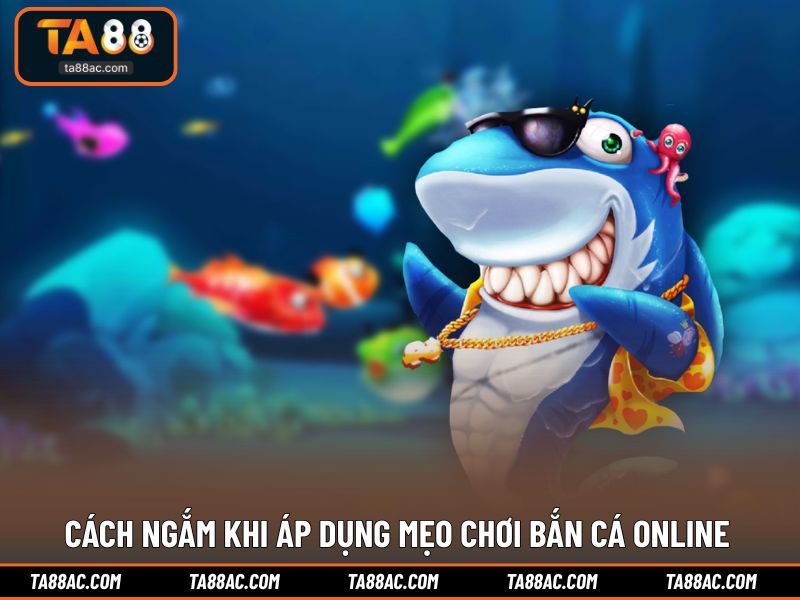 Cách ngắm khi áp dụng mẹo chơi bắn cá online