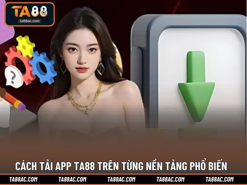 Cách tải app TA88 trên từng nền tảng phổ biến