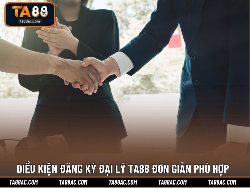 Điều kiện đăng ký đại lý TA88 đơn giản phù hợp