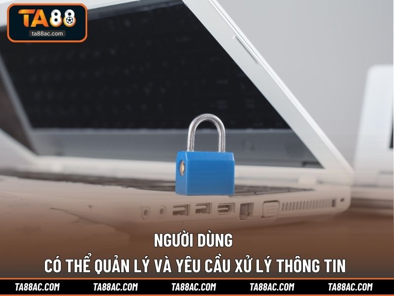 Người dùng có thể quản lý và yêu cầu xử lý thông tin