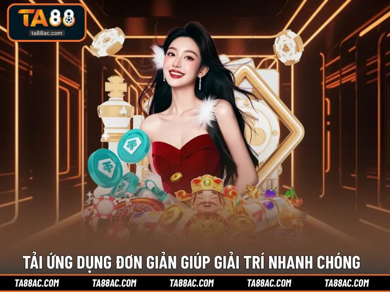 Tải ứng dụng đơn giản giúp giải trí nhanh chóng