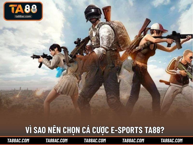 Vì sao nên chọn cá cược E-sports TA88?