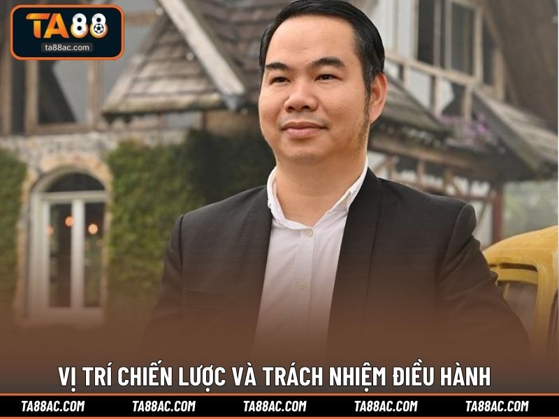 Vị trí chiến lược và trách nhiệm điều hành